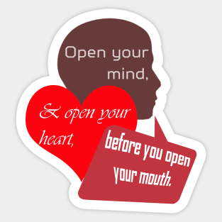 Open Your Mind and Heart Before Your Mouth Sticker